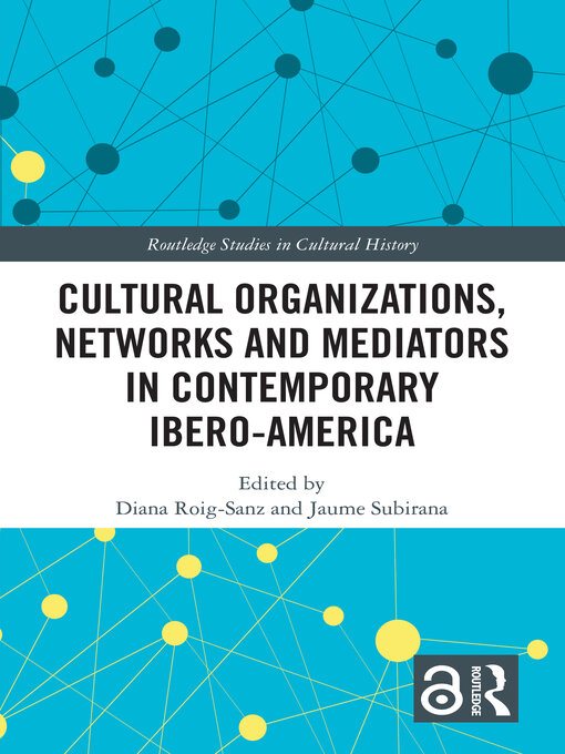 Title details for Cultural Organizations, Networks and Mediators in Contemporary Ibero-America by Diana Roig-Sanz - Available